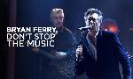Revoir Bryan ferry, don't stop the music du 15 Juillet