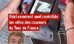 Revoir Voici comment sont contrôlés les vélos des coureurs du tour de france : du 17 Juillet