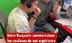 Revoir On a suivi kévin vauquelin pour sa première aux commentaires sur la chaîne l'Équipe : du 19 Septembre