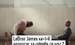 Revoir Lebron james va-t-il vraiment annoncer sa retraite ce mardi soir ? : du 07 Octobre
