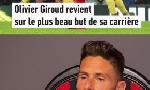 Revoir Olivier giroud revient sur le plus beau but de sa carrière du 15 Octobre