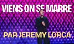 Revoir Jérémy lorca : viens, on se marre du 24 Octobre