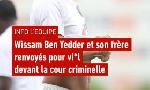 Revoir Wissam ben yedder et son frre renvoys pour viol devant la cour criminelle du 03 Novembre