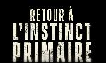 Revoir Retour  l'instinct primaire du 08 Novembre