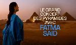 Revoir Le grand concert des pyramides avec fatma sa�d du 16 D�cembre