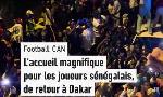 Revoir Le magnifique accueil pour les joueurs s�n�galais, de retour � dakar apr�s leur sacre � la can du 20 Janvier