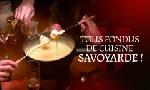 Revoir Tous fondus de cuisine savoyarde ! du 27 Janvier