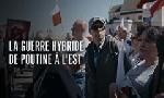 Revoir Guerre hybride � l?est, le nouveau terrain de jeu de poutine du 04 F�vrier