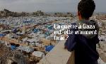 Revoir La guerre � gaza est-elle vraiment finie ? du 23 F�vrier