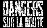 Revoir Dangers sur la route du 24 Mai