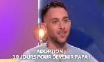 Revoir Adoption : 10 jours pour devenir papa ! du 04 Juin