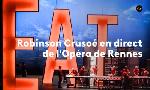 Revoir Robinson cruso� en direct de l'op�ra de rennes du 16 Juin