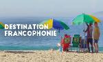 Revoir Destination francophonie du 18 Juillet