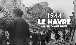 Revoir 1944, le havre sous les bombes alli�es du 14 Aout
